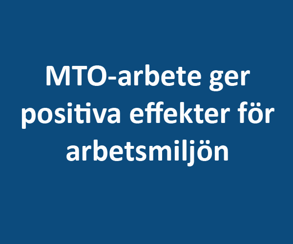 MTO-arbete ger positiva effekter för arbetsmiljön